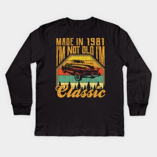 Made in 1981 Im not Old Im Classic Kids Long Sleeve T-Shirt